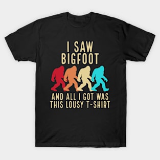 I Saw Bigfoot and All I Got Was This Lousy T-Shirt T-Shirt